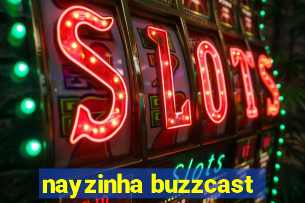 nayzinha buzzcast